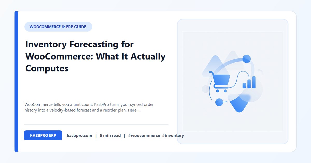 Inventory Forecasting for WooCommerce: What It Actually Computes - WooCommerce tells you a unit count. KasbPro turns your synced order history into a velocity-based forecast and a reorder plan. Here is exactly how, and where it is still a rough estimate.