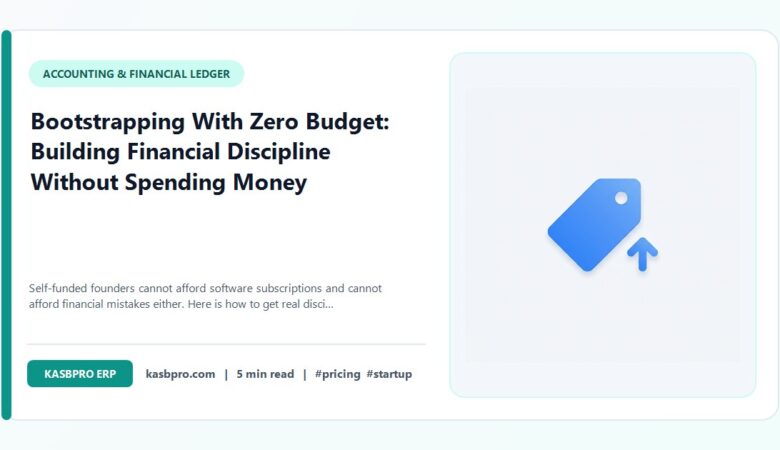 Bootstrapping With Zero Budget: Building Financial Discipline Without Spending Money