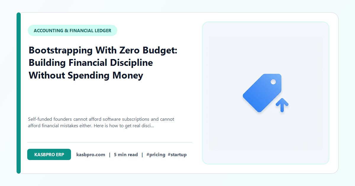 Bootstrapping With Zero Budget: Building Financial Discipline Without Spending Money - Self-funded founders cannot afford software subscriptions and cannot afford financial mistakes either. Here is how to get real discipline without spending, and where free tools have limits.