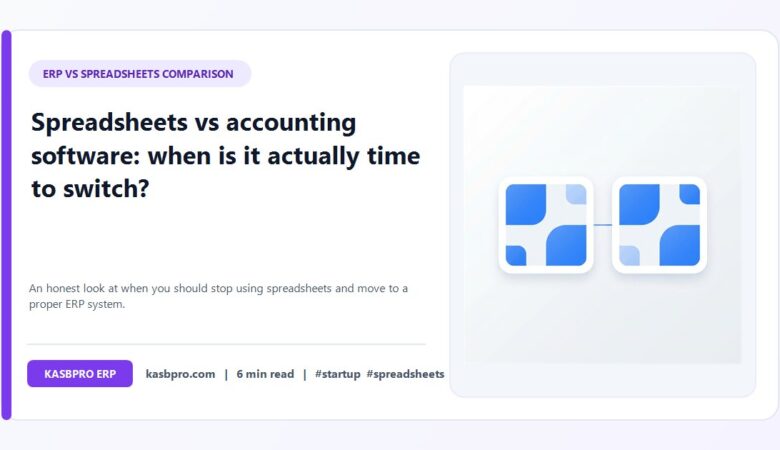 Spreadsheets vs accounting software: when is it actually time to switch?