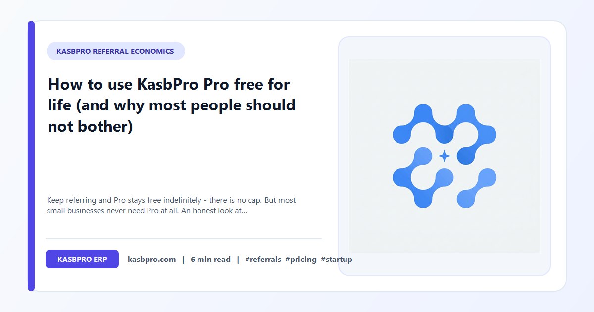 How to use KasbPro Pro free for life (and why most people should not bother) - Keep referring and Pro stays free indefinitely - there is no cap. But most small businesses never need Pro at all. An honest look at when this is worth your time.