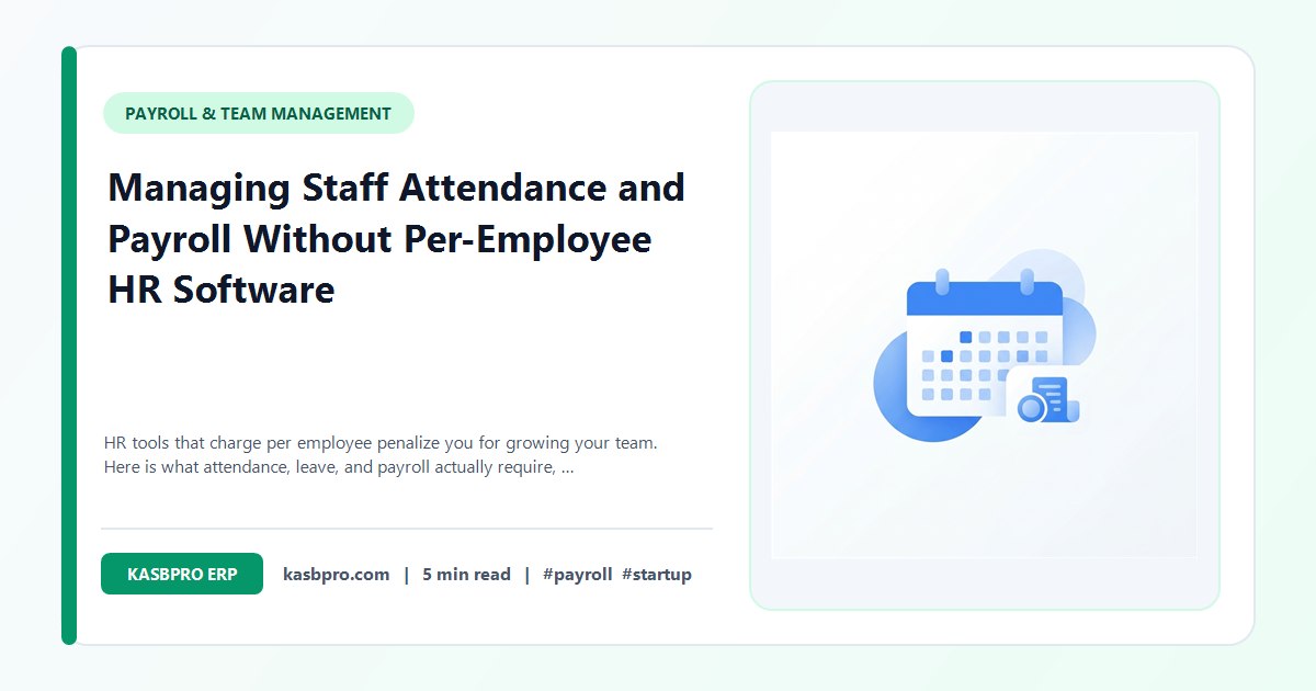 Managing Staff Attendance and Payroll Without Per-Employee HR Software - HR tools that charge per employee penalize you for growing your team. Here is what attendance, leave, and payroll actually require, and what a free, integrated system does and does not cover.