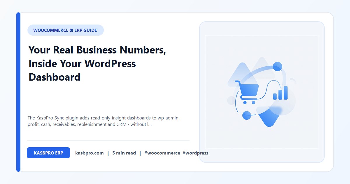 Your Real Business Numbers, Inside Your WordPress Dashboard - The KasbPro Sync plugin adds read-only insight dashboards to wp-admin - profit, cash, receivables, replenishment and CRM - without leaving your WooCommerce site. Here is exactly what it does and does not do.