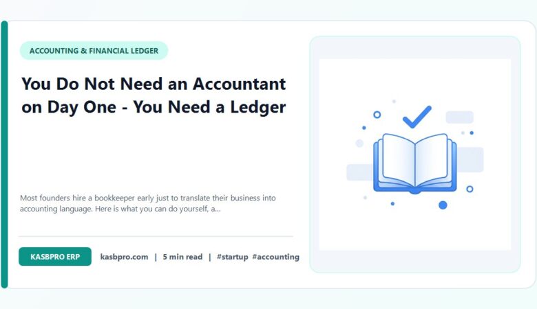 You Do Not Need an Accountant on Day One – You Need a Ledger