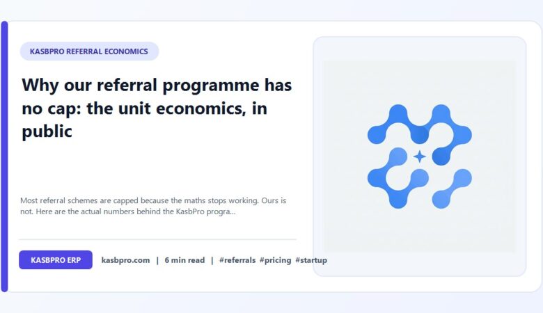 Why our referral programme has no cap: the unit economics, in public