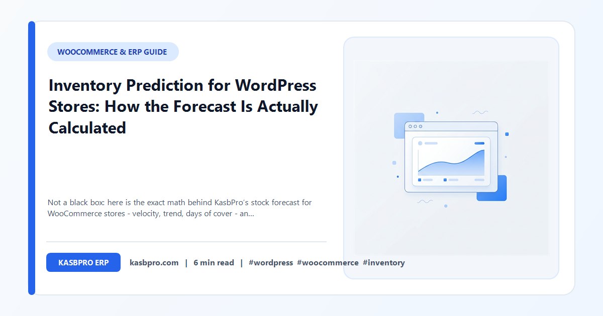 Inventory Prediction for WordPress Stores: How the Forecast Is Actually Calculated - Not a black box: here is the exact math behind KasbPro’s stock forecast for WooCommerce stores - velocity, trend, days of cover - and the one assumption it makes for every product today.