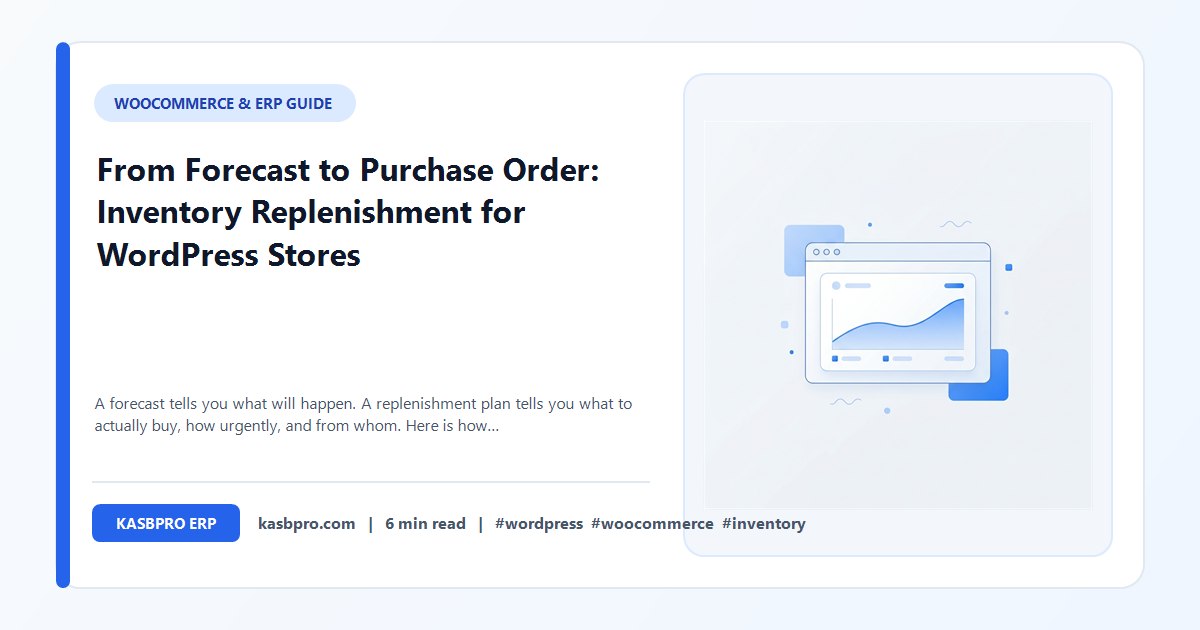 From Forecast to Purchase Order: Inventory Replenishment for WordPress Stores - A forecast tells you what will happen. A replenishment plan tells you what to actually buy, how urgently, and from whom. Here is how KasbPro turns one into the other, and why it never places the order for you.